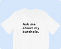 TUSHY Butthole Shirt